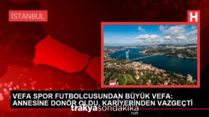 istanbul-vefa-spor-futbolcusundan-buyuk-vefa-annesine-donor-oldu-kariyerinden-vazgecti-gbZWX9zs.jpg